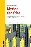 Mythen der Krise: Einspr�che gegen falsche Lehren aus dem gro�en Crash