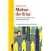 Mythen der Krise: Einspr�che gegen falsche Lehren aus dem gro�en Crash