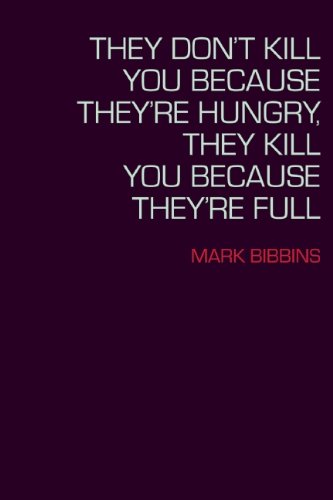 They Don't Kill You Because They're Hungry, They Kill You Because They're Full (Lannan Literary Selections)