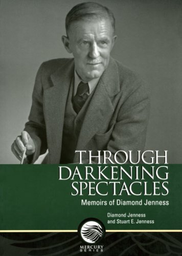 Through Darkening Spectacles: Memoirs of Diamond Jenness (Mercury Series)