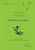 Beziehung(-s)Gestalten: Beitr&auml;ge zur P&auml;dagogik bei Beeintr&auml;chtigungen im Lernen und Verhalten - 