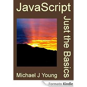 JavaScript: Just the Basics - A Primer for the Complete Beginner
