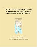 The 2007 Import and Export Market for Office and Stationery Supplies Made of Base Metal in Thailand