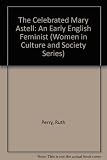 The celebrated Mary Astell : an early English feminist