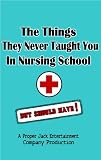 The Things They Never Taught You In Nursing School (But Should Have!) (NurseFail.coms Books For Nursing Survival)