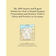 The 2009 Import and Export Market for Oral or Dental Hygiene Preparations and Denture Fixative... by Icon Group International