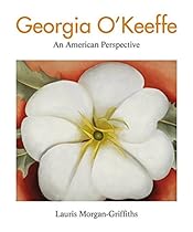Georgia O'Keeffe: An American Perspective Georgia O'Keeffe: An American Perspective