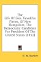 The Life Of Gen. Franklin Pierce, Of New Hampshire, The Democratic Candidate For President Of The United States (1852)