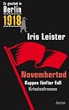 Novembertod: Kappes fünfter Fall. Es geschah in Berlin 1918