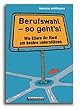 Berufswahl - so geht's!: Wie Eltern ihr Kind am besten unterst�tzen