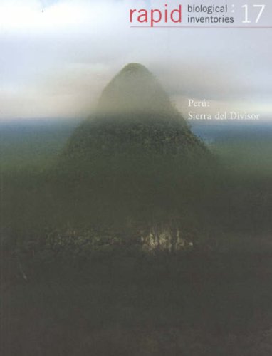 Peru: Sierra del Divisor: Rapid Biological Inventories: 17 (The Field Museum - Rapid Biological Inventories)