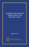 An episode in the history of religious liberty in the nineteenth century