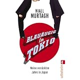 Blau�ugig in Tokio: Meine verr�ckten Jahre in Japanvon "Niall Murtagh"
