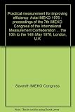 Practical measurement for improving efficiency : Acta IMEKO 1976 : proceedings of the 7th IMEKO Congress of the International Measurement Confederation held from the 10th to the 14th May 1976, London,