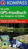 Das Große GPS-Handbuch zum Navigieren im Gelände: Basiswissen und Insider-Tipps anschaulich und leicht verständlich erklärt