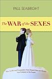The war of the sexes : how conflict and cooperation have shaped men and women from prehistory to the present