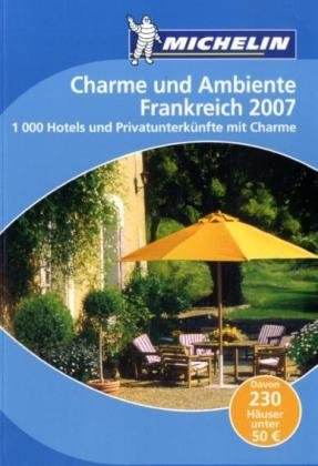 City Travel Guides Discounted  Bücher : Michelin Charme und Ambiente. Frankreich 2007: 1000 preisgünstige Hotels und Privatunterkünfte mit Charme in Frankreich