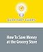 How To Save Money at the Grocery Store