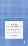 Technology of oppression : preserving freedom and dignity in an age of mass, warrantless surveillance