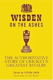 Wisden on the Ashes: The Authoritative Story of Cricket's Greatest Rivalry