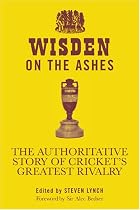 Wisden on the Ashes: The Authoritative Story of Cricket's Greatest Rivalry