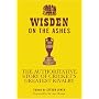 Wisden on the Ashes: The Authoritative Story of Cricket's Greatest Rivalry