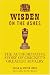 Wisden on the Ashes: The Authoritative Story of Cricket's Greatest Rivalry