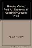 Raising cane : the political economy of sugar in western India