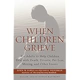 when children grieve for adults to help children deal with death divorce pet loss moving and other losses