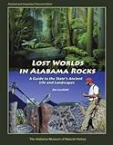 Lost Worlds in Alabama Rocks: A Guide to the State's Ancient Life and Landscapes (2nd Edition)