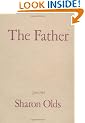 The Father: A Daughter Chronicles the Events of Her Father's Illness and Death in a Sequence of Poems