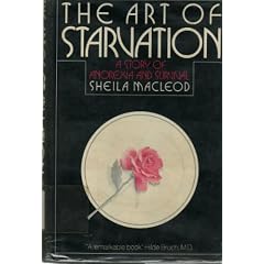 The Art of Starvation, A Story of Anorexia and Survival by Sheila Macleod