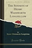 The Sonnets of Henry Wadsworth Longfellow (Classic Reprint)