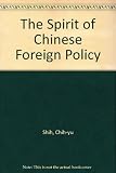 The spirit of Chinese foreign policy : a psychocultural view : Chih-yu Shih
