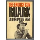 Use Enough Gun: Robert Ruark on Hunting Big Game by  Robert Ruark and Stuart Rose