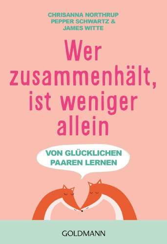 Wer zusammenhält, ist weniger allein: Von glücklichen Paaren lernen (German Edition)