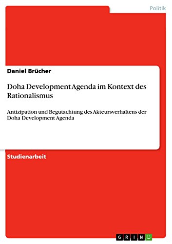 Doha Development Agenda im Kontext des Rationalismus: Antizipation und Begutachtung des Akteursverhaltens der Doha Development Agenda (German Edition)