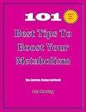 101 Best Tips To Boost Your Metabolism-Revise Update 01/09/12