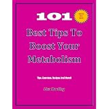 101 Best Tips To Boost Your Metabolism-Revise Update 01/09/12