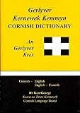 Gerlyver Kernewek kemmyn : an gerlyver kres : Kernewek-Sowsnek, Sowsnek-Kernewek = Cornish-English, English-Cornish dictionary