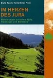  : Im Herzen des Jura: Wanderungen zwischen Ajoie, Freibergen und Bielersee