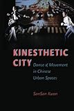 Kinesthetic City: Dance and Movement in Chinese Urban Spaces
