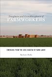Daughters and granddaughters of farmworkers : emerging from the long shadow of farm labor