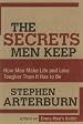 Secrets Men Keep: How Men Make Life & Love Tougher Than It Has to Be