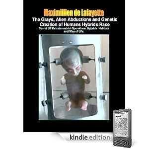 The Grays, Alien Abductions and Genetic Creation of Humans Hybrids Race: Secret US Extraterrestrial Operations. Hybrids  Habitats and Way of Life. (The ... of the Anunnaki and extraterrestrials)