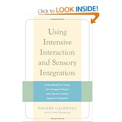 Using Intensive Interaction and Sensory Integration: A Handbook for Those Who Support People with Severe Autistic Spectrum Disorder