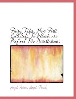Fairy Tales, Now First Collected: To Which are Prefixed Two Dissertations: