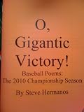 O, Gigantic Victory! Baseball Poems: The 2010 Championship Season