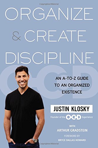 Organize & Create Discipline: An A-to-Z Guide to an Organized Existence