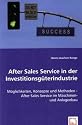 After Sales Service in der Investitionsgüterindustrie: Möglichkeiten, Konzepte und Methoden - After Sales Service im Maschinen- und Anlagenbau